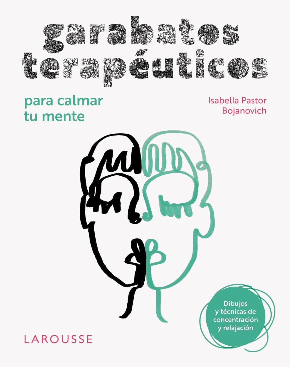 Libro: Garabatos terapéuticos para calmar tu mente: Dibujos y técnicas de concentración y relajación (LAROUSSE - Libros Ilustrados/ Prácticos - Vida Saludable)