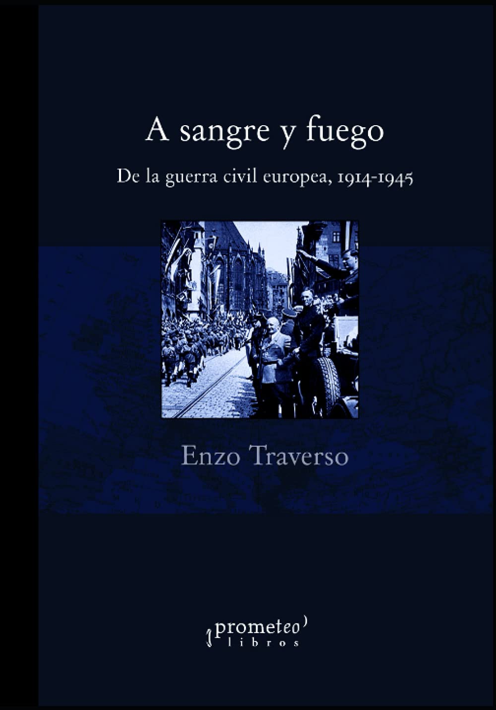 Libro: A sangre y fuego: De la guerra civil europea, 1914-1945 (Spanish Edition)