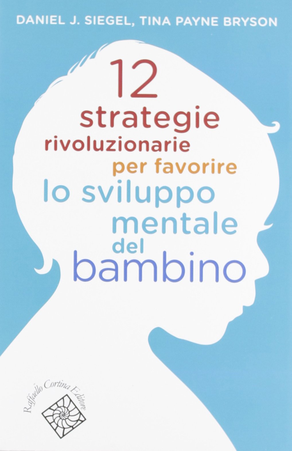 Libro: 12 strategie rivoluzionarie per favorire lo sviluppo mentale del bambino