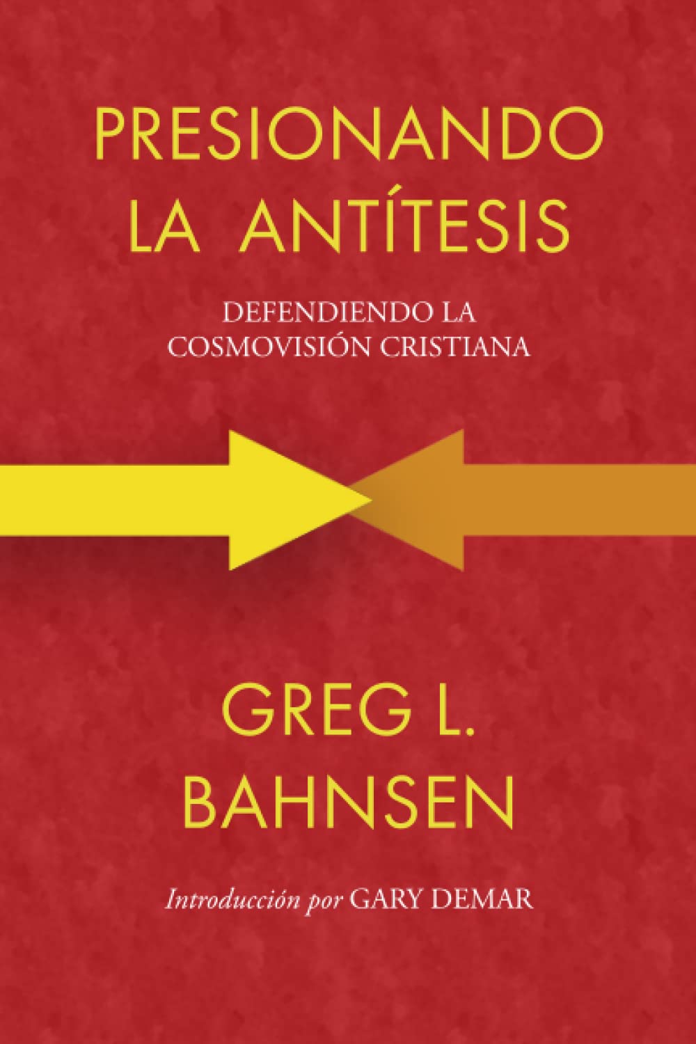 Libro: Presionando la antítesis: Defendiendo la cosmovisión cristiana (Greg L Bahnsen en español)