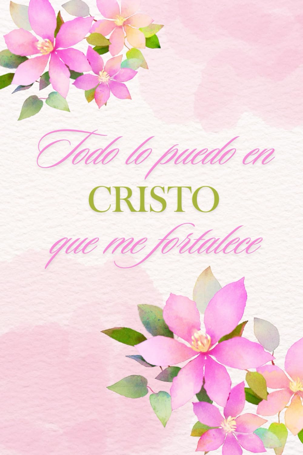 Libro: LIBRETA CRISTIANA: TODO LO PUEDO EN CRISTO QUE ME FORTALECE: CUADERNO DE ORACIÓN, DIARIO DE ESTUDIO DE LA BIBLIA