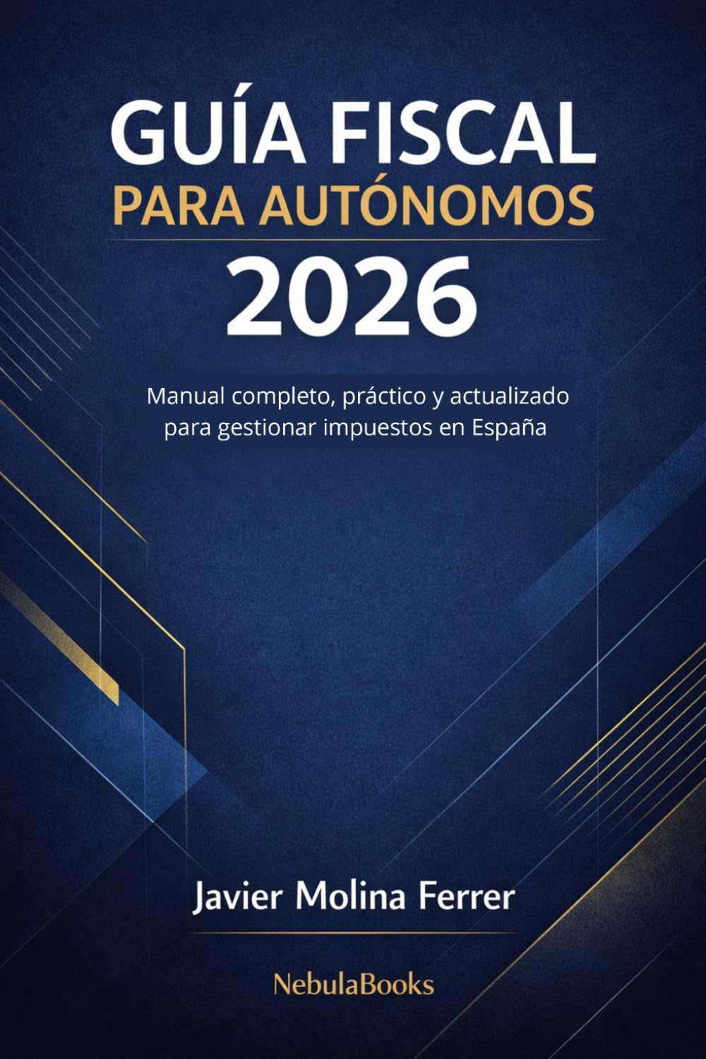 Libro: Guía Fiscal para Autónomos 2026: Manual Completo, Práctico y Actualizado para Gestionar Impuestos en España