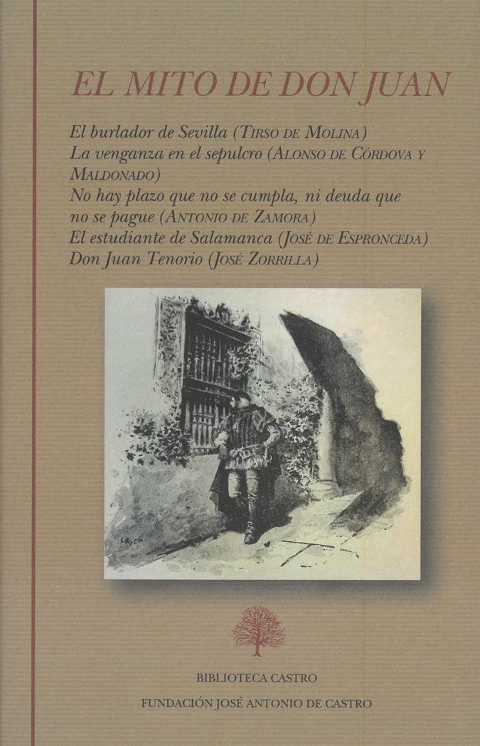 Libro: El mito de Don Juan: (El burlador de Sevilla. La venganza en el sepulcro. No hay plazo que no se cumpla ni deuda que no se pague. El estudiante de Salamanca. Don Juan Tenorio)