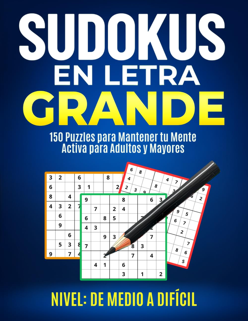 Libro: Sudokus para Adultos en Letra Grande: Libro con 150 Sudokus de Nivel Medio a Difícil para Adultos y Mayores Para la Mejora Gradual de las Habilidades en Sudoku (Sudokus Letra Grande)