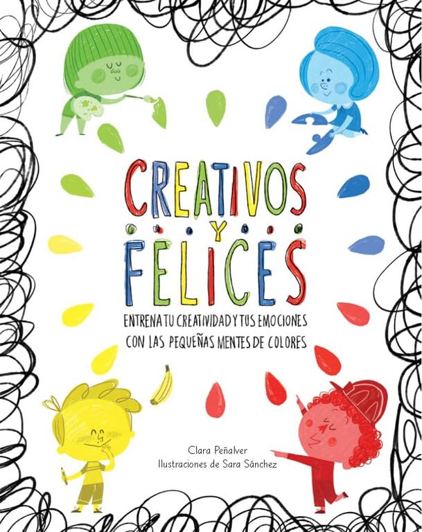 Libro: Creativos y felices: Entrena tu creatividad y tus emociones con las pequeñas mentes de colores (Emociones, valores y hábitos)