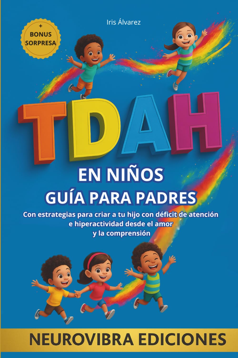 Libro: TDAH EN NIÑOS GUÍA PARA PADRES: Con estrategias para criar a tu hijo con déficit de atención e hiperactividad desde el amor y la comprensión