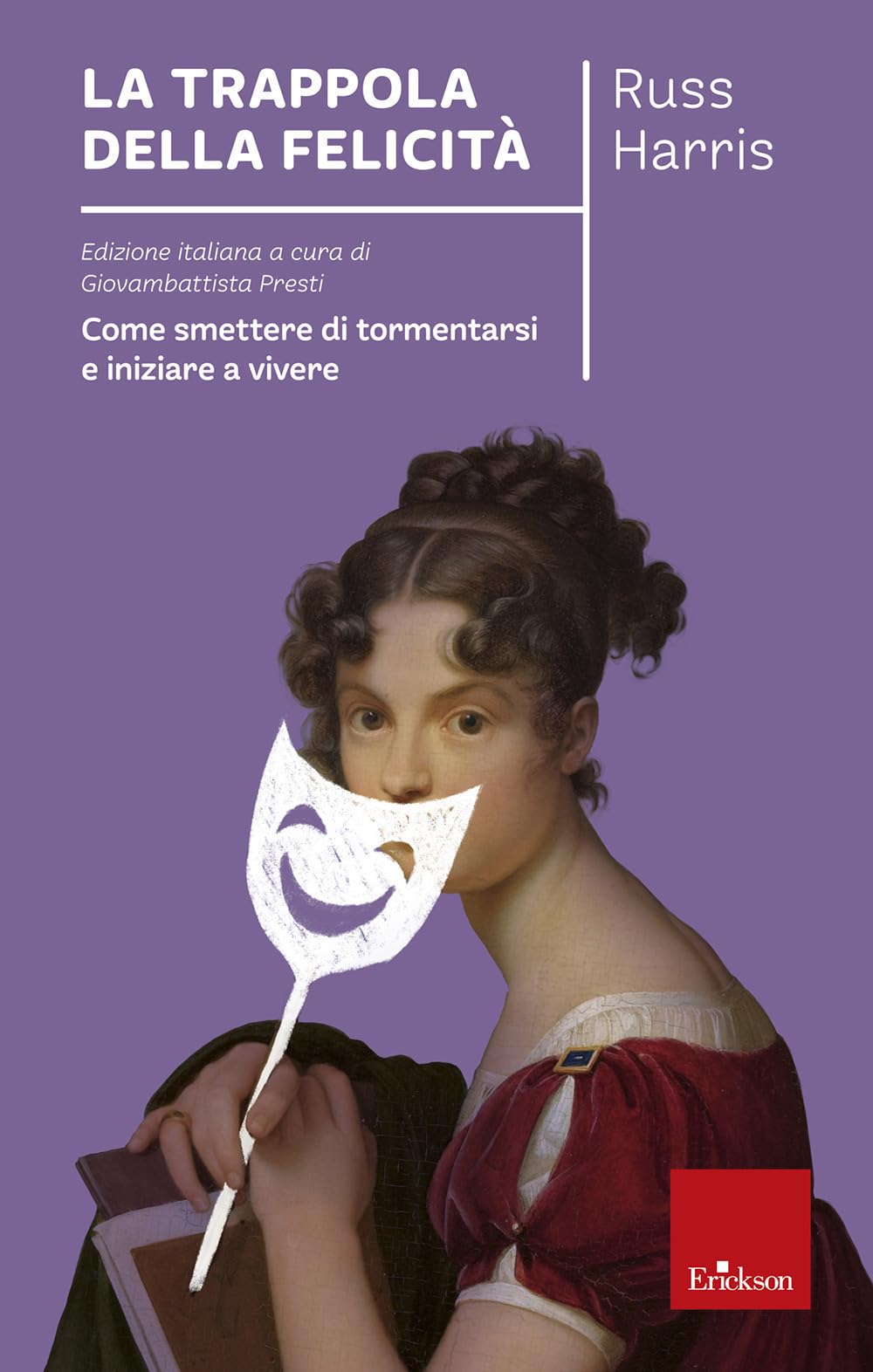 Libro: La trappola della felicità. Come smettere di tormentarsi e iniziare a vivere (Capire con il cuore)