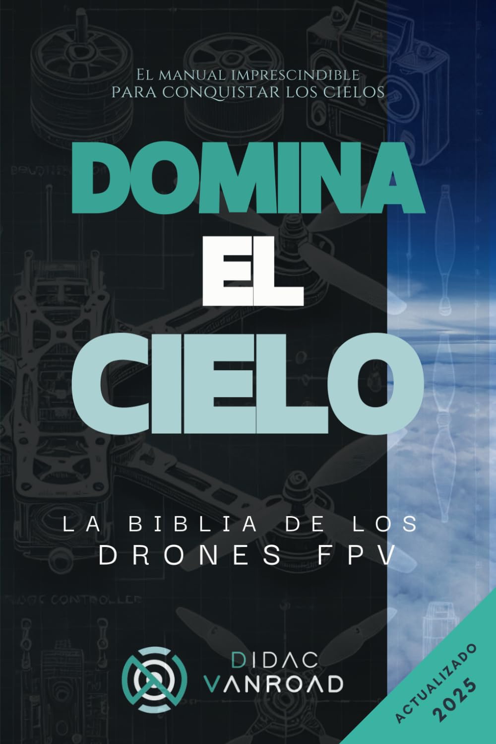 Libro: DOMINA EL CIELO: La Biblia de los drones FPV (Spanish Edition)