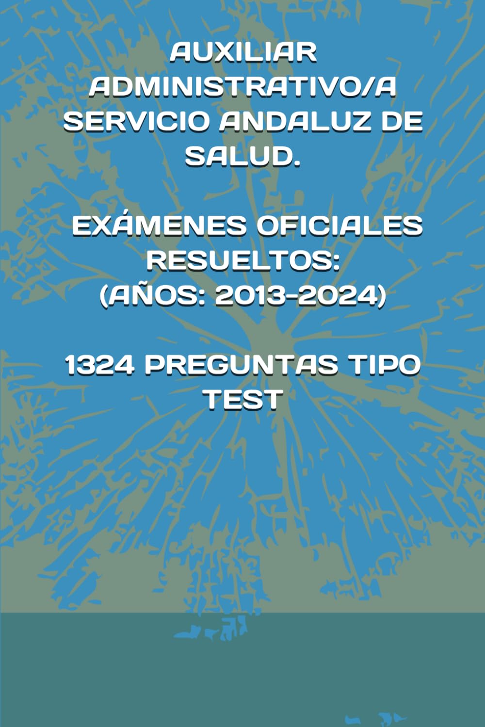 Libro: AUXILIAR ADMINISTRATIVO/A SERVICIO ANDALUZ DE SALUD. RECOPILACIÓN COMPLETA DE EXÁMENES OFICIALES RESUELTOS: (AÑOS: 2013-2024) (Spanish Edition)