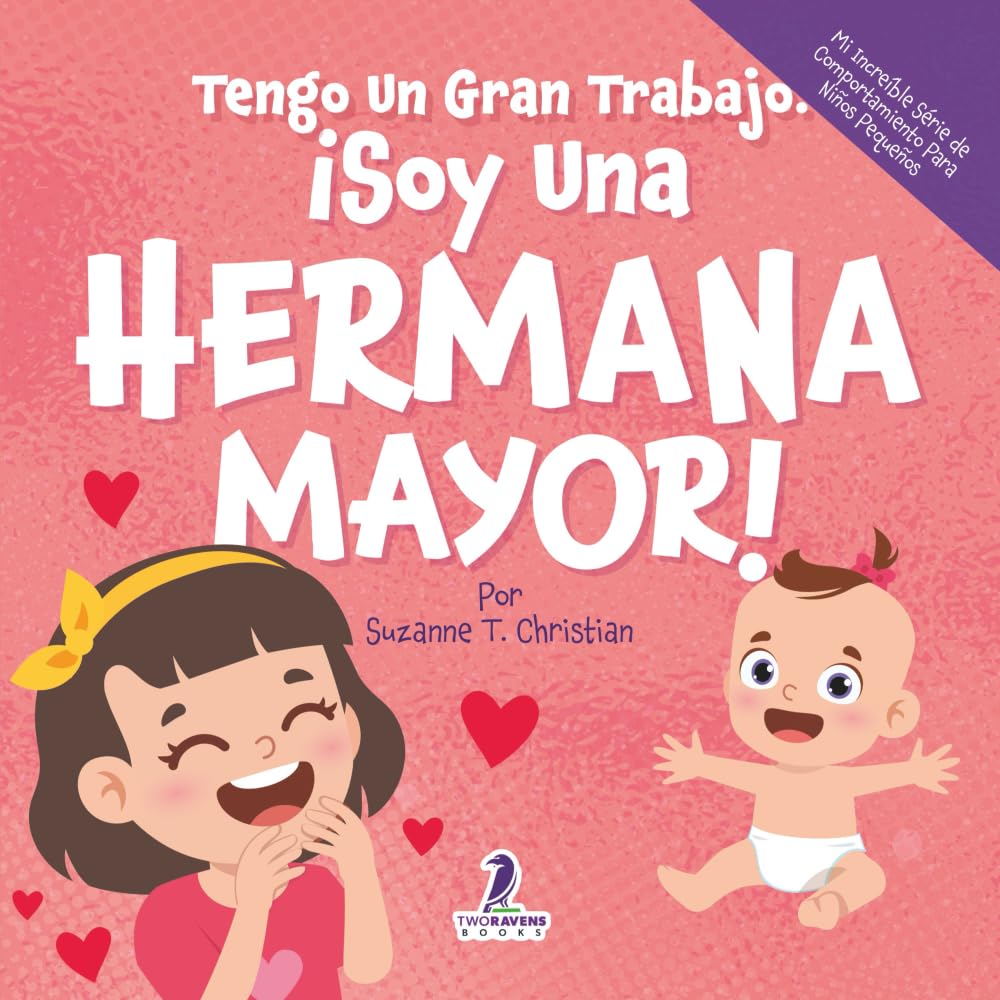 Libro: Tengo Un Gran Trabajo. ¡Soy Una Hermana Mayor!: Un Libro Infantil Con Mensajes Positivos Sobre La Llegada De Un Hermanito O Hermanita (2-4 Años) (Mi ... Serie de Comportamiento para Niños Pequeños)