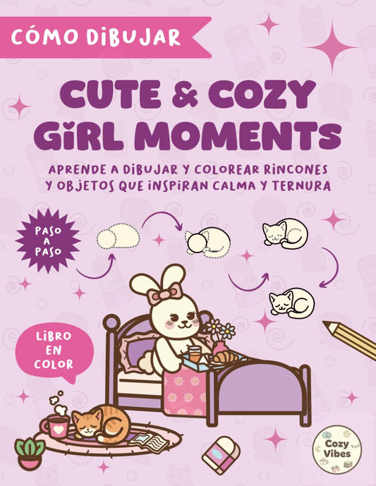 Cómo dibujar Cute & Cozy Girl Moments: Aprende a dibujar y colorear paso a paso rincones y objetos que inspiran calma y ternura (Calm & Cute moments)
