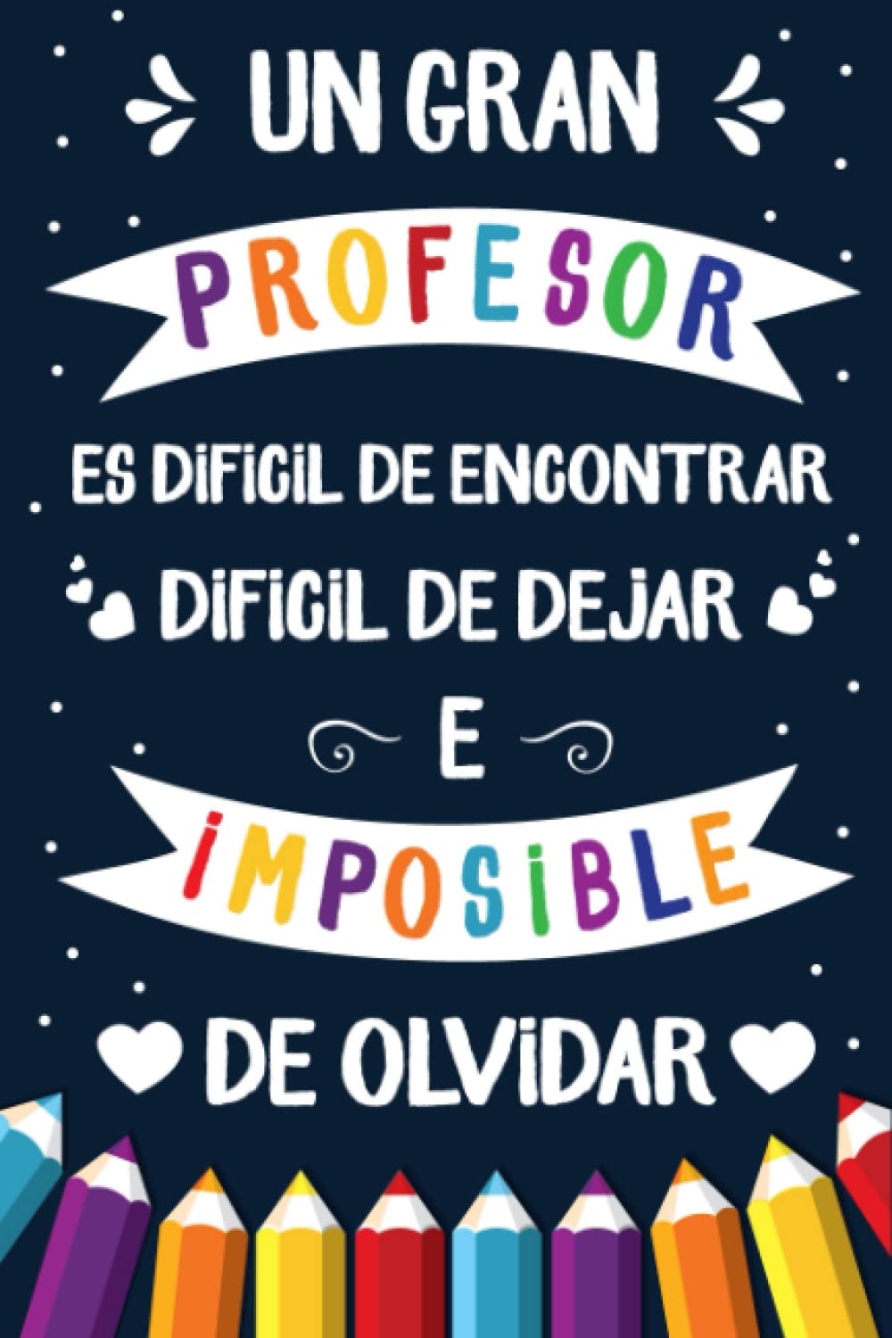 Una gran profesor es difícil de encontrar, difícil de dejar e imposible de olvidar: Cuaderno de Notas - Regalo Original Personalizado para Profesor Infantil - Libros Regalos Profesores Fin de Curso.
