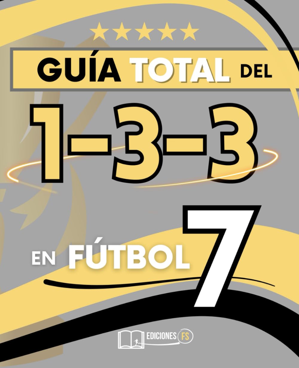 Libro: La GUÍA TOTAL del 1-3-3 en Fútbol 7: Cómo organizar, entrenar y COMPETIR con el sistema 1-3-3 en fútbol base (Spanish Edition)