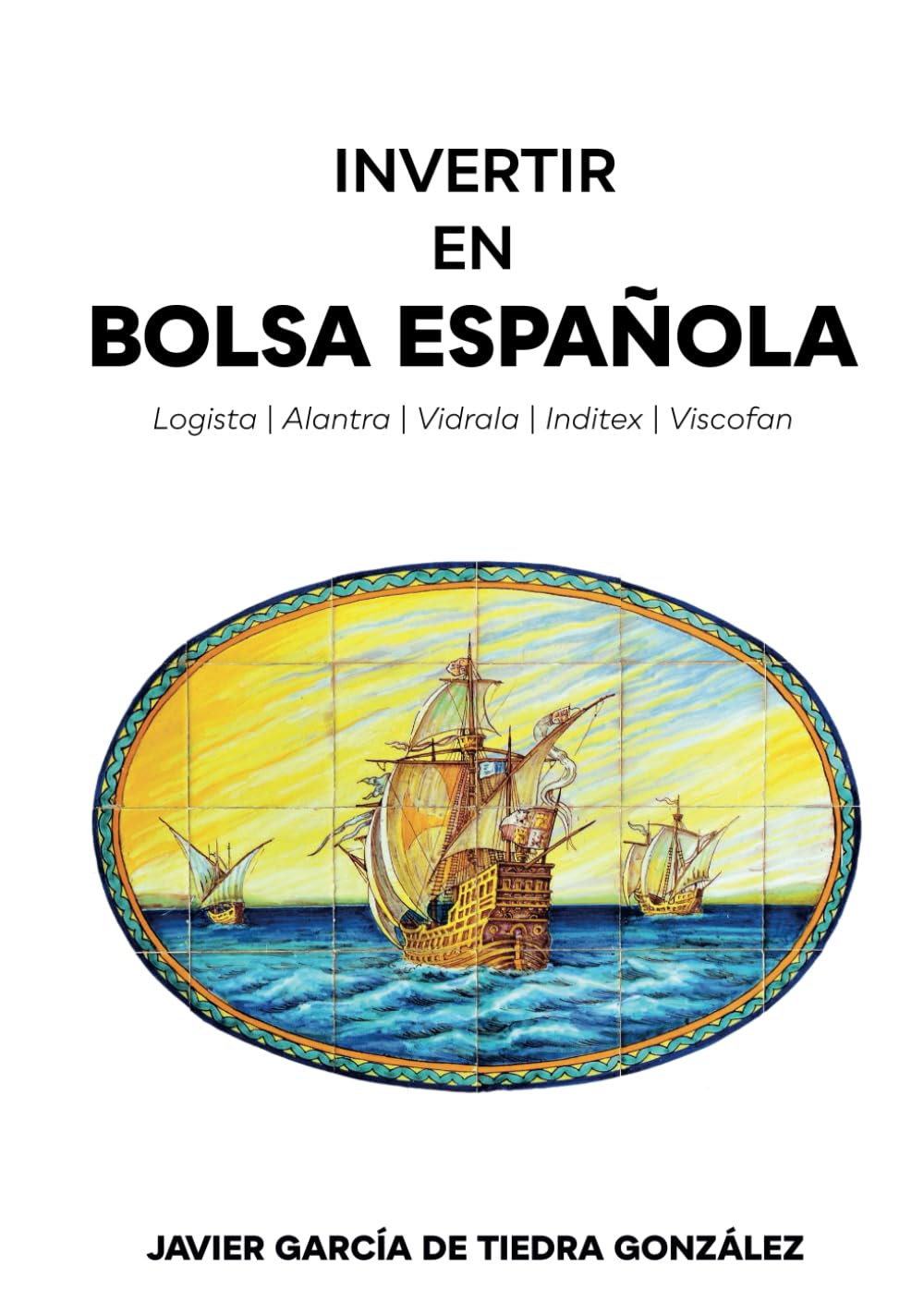 Libro: Invertir en Bolsa Española: Un análisis en profundidad de Logista, Alantra, Vidrala, Inditex y Viscofan (Spanish Edition)