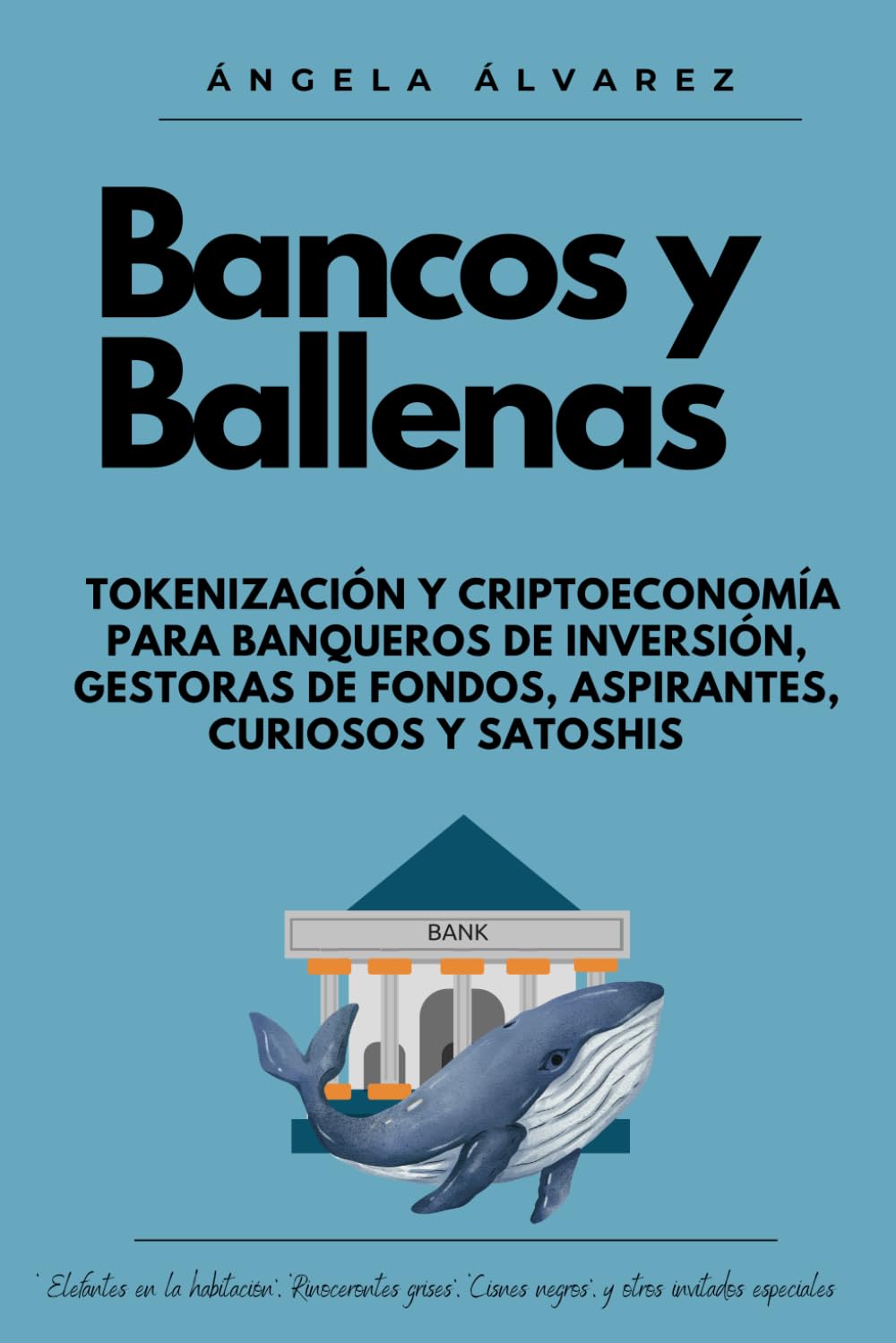 Libro: Bancos y Ballenas: Tokenización y Criptoeconomía para Banqueros de Inversión, Gestoras de Fondos, Aspirantes, Curiosos y Satoshis