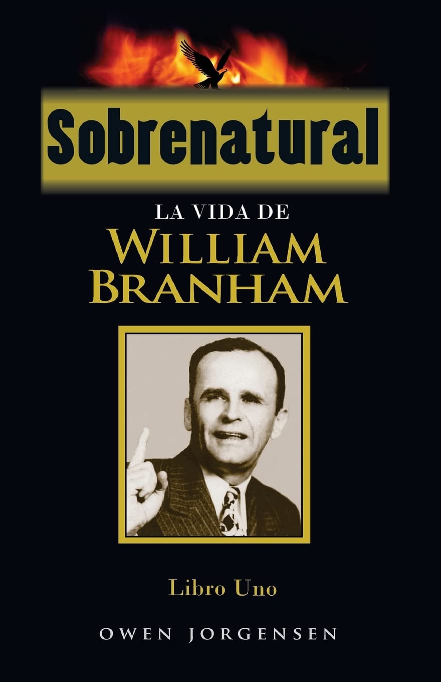 Libro: Sobrenatural, Libro Uno: La Vida De William Branham: Volume 1