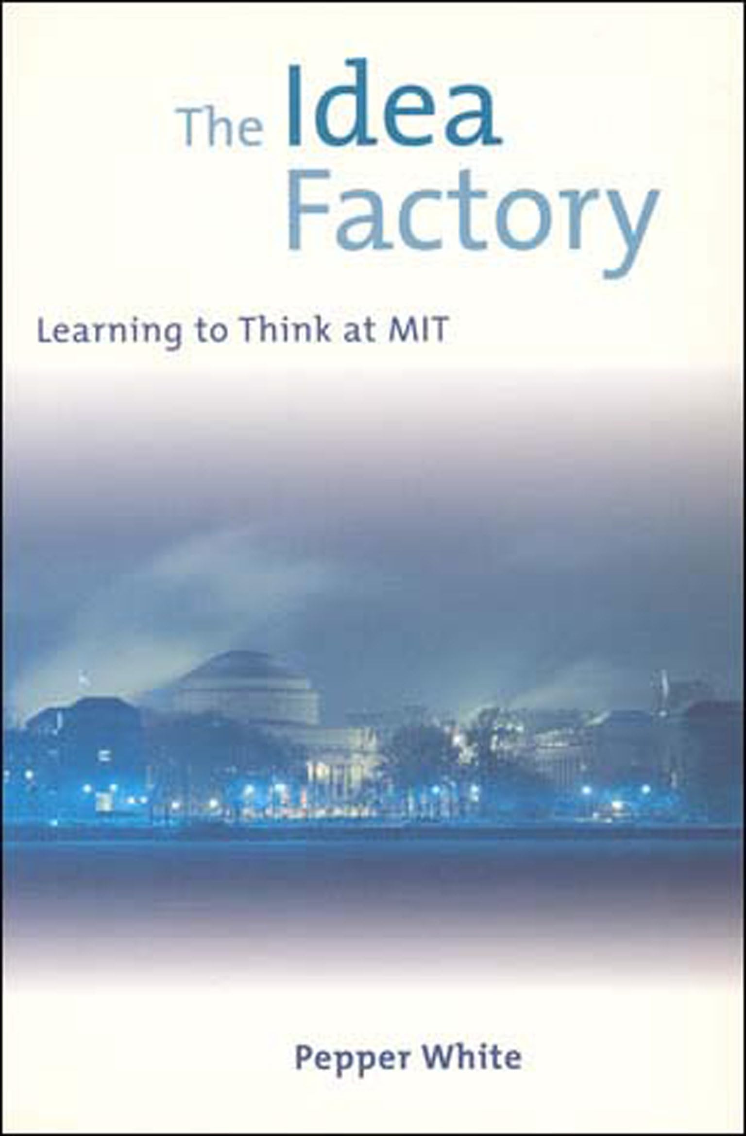 Libro: The Idea Factory: Learning to Think at MIT