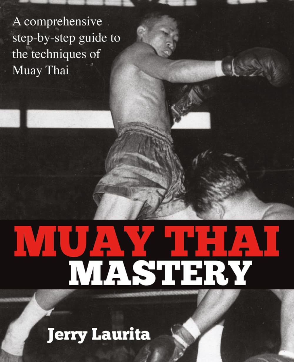 Libro: Muay Thai Mastery: A comprehensive step-by-step guide to the techniques of Muay Thai!