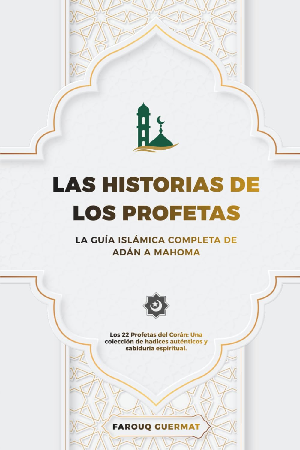 Libro: Las Historias de los Profetas: La guía islámica integral desde Adán hasta Muhammad. Los 22 profetas del Corán: una colección de Hadices auténticos y sabiduría espiritual.