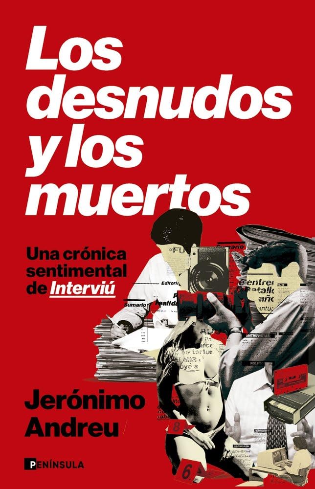 Libro: Los desnudos y los muertos: Una crónica sentimental de Interviú (PENINSULA)