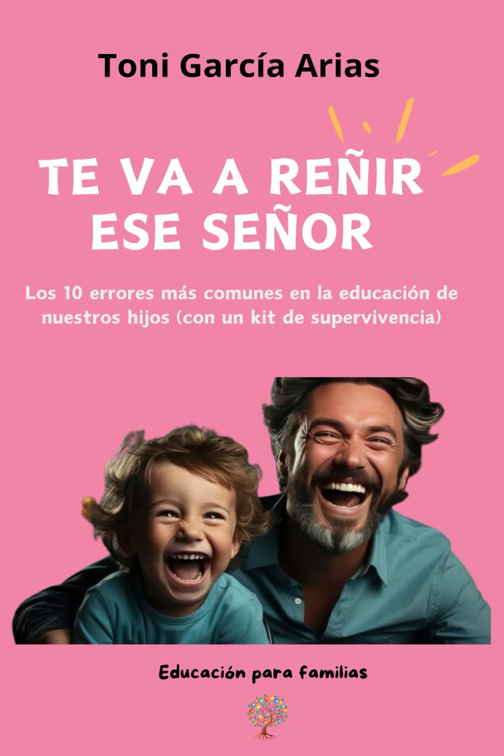 Libro: Te va a reñir ese señor: Los 10 errores más comunes en la educación de nuestros hijos