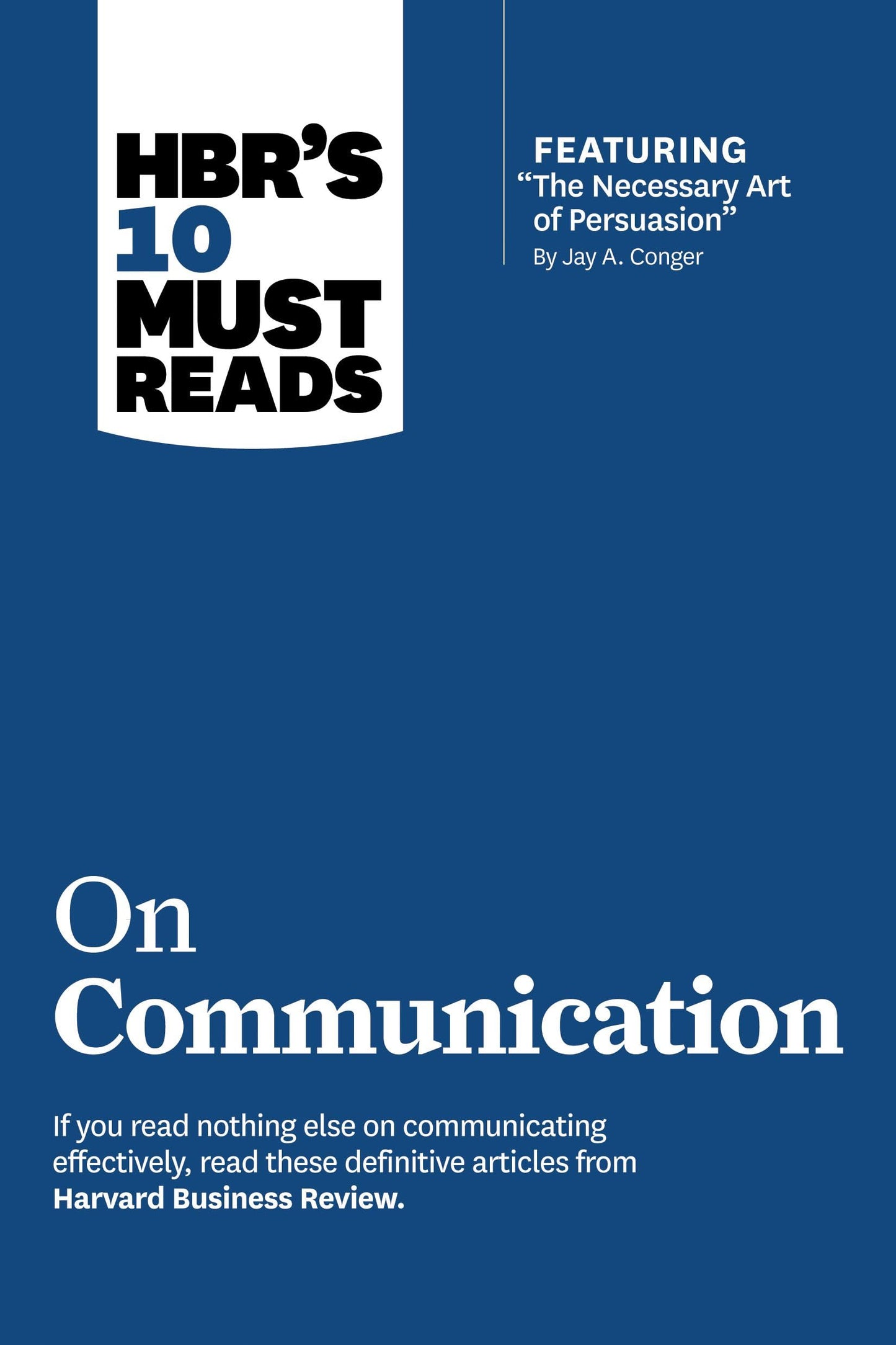 Libro: HBR's 10 Must Reads on Communication (with featured article "The Necessary Art of Persuasion," by Jay A. Conger)
