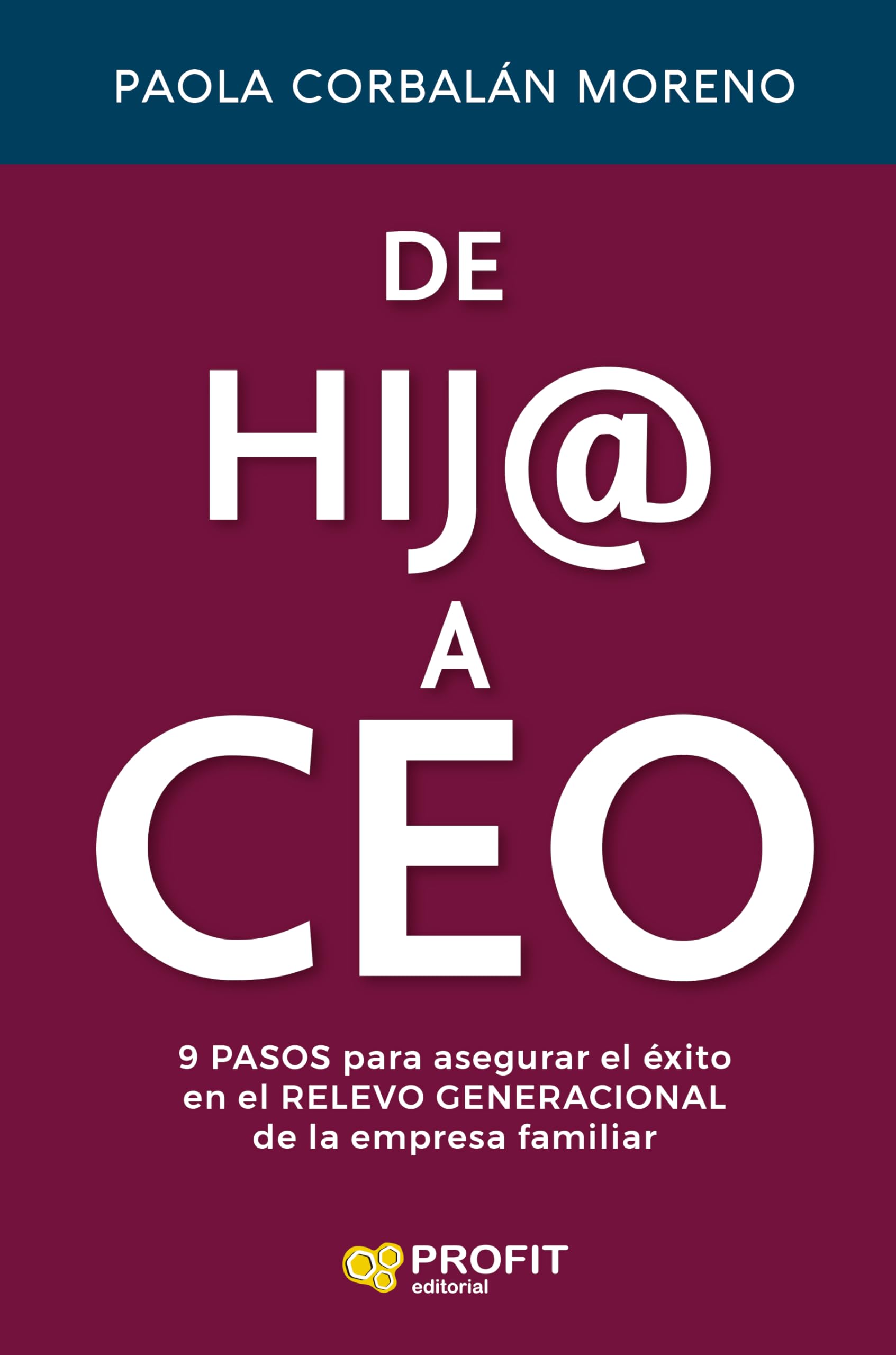 Libro: De hij@ a Ceo: pasos para asegurar el éxito en el relevo generacional de la empresa familiar (MANAGEMENT Y LIDERAZGO)