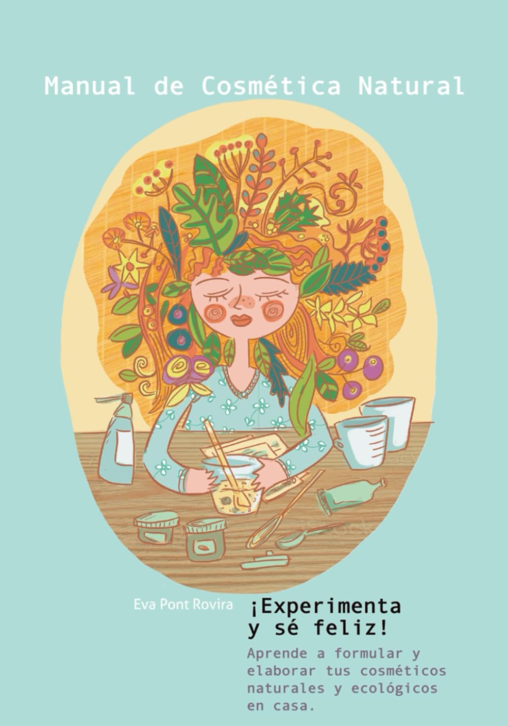Libro: Manual de cosmética natural: ¡Experimenta y sé feliz!