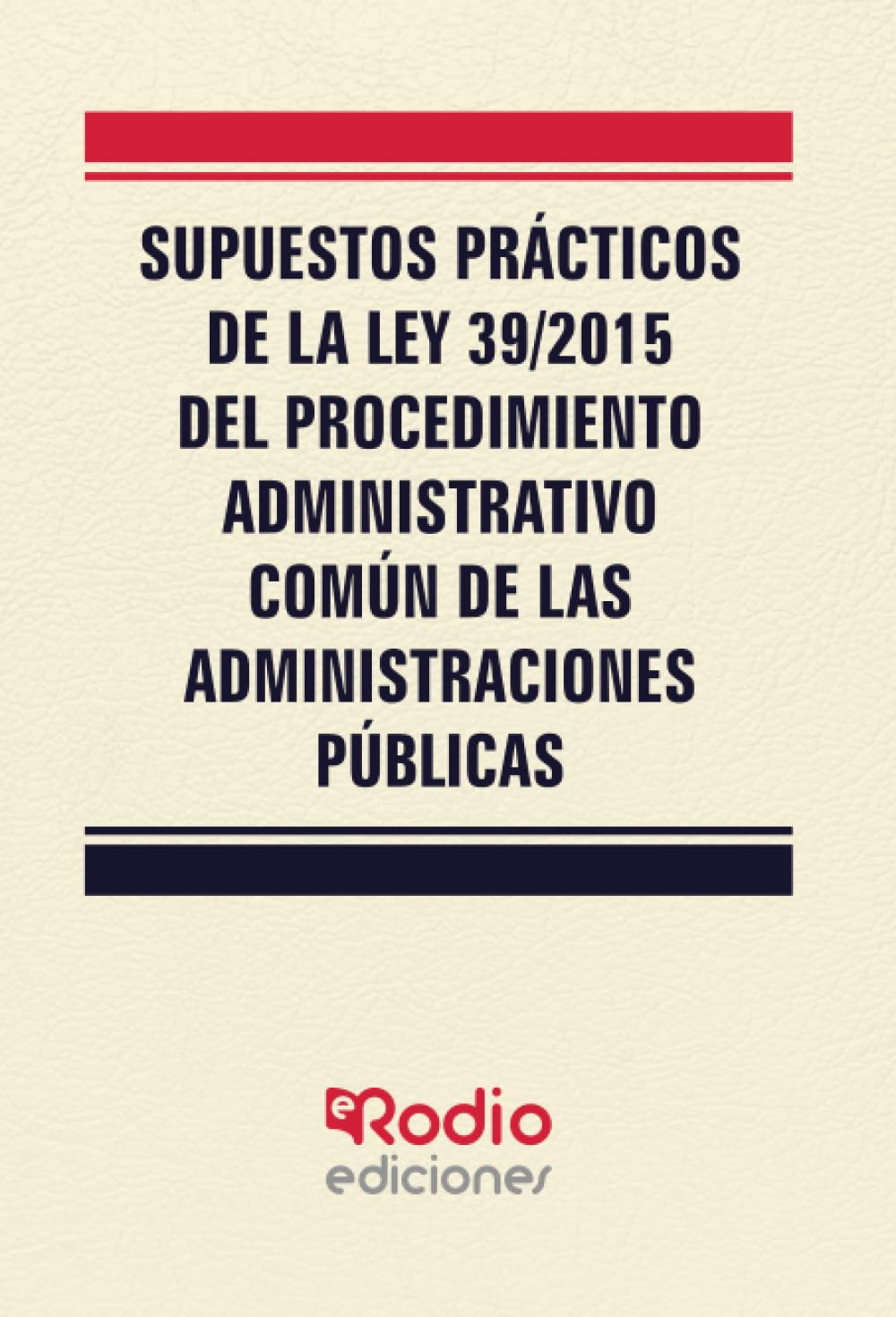 Libro: Supuestos Prácticos de la Ley 39/2015 del Procedimiento Administrativo Común de las Administraciones Públicas (Spanish Edition)