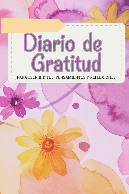 Diario de gratitud para escribir tus pensamientos y reflexiones: Libera tu mente, calma tu ansiedad y reconecta con la felicidad a través de la escritura, el color y la gratitud consciente.