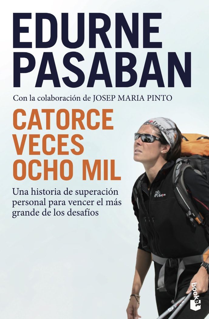 Catorce veces ocho mil: Una historia de superación personal para vencer el más grande de los desafíos (Biografías y Memorias)