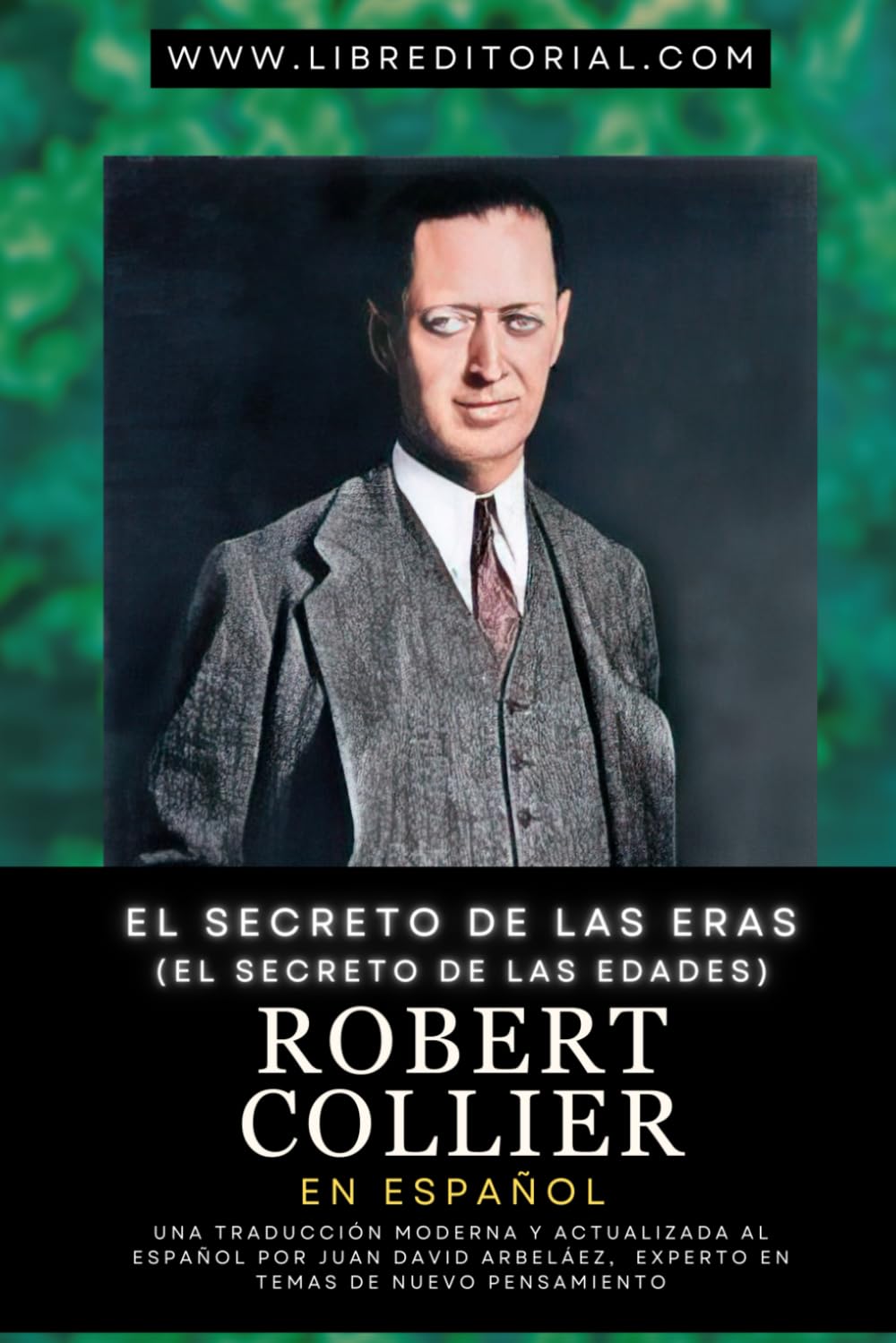 Libro: El Secreto de las Eras (El Secreto de las Edades) - Robert Collier en Español: Una Traducción Moderna y Actualizada al Español Por Juan David ... Temas de Nuevo Pensamiento (Spanish Edition)