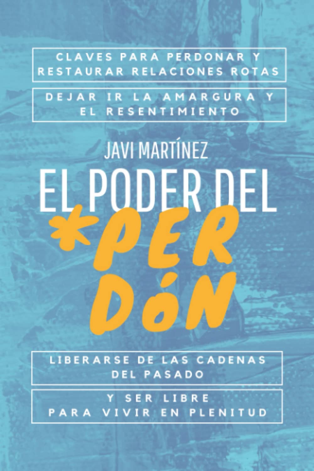 Libro: El poder del perdón: Claves para perdonar y restaurar relaciones rotas, dejar ir la amargura y el resentimiento. Liberarse de las cadenas del pasado y ... para vivir en plenitud. (Spanish Edition)