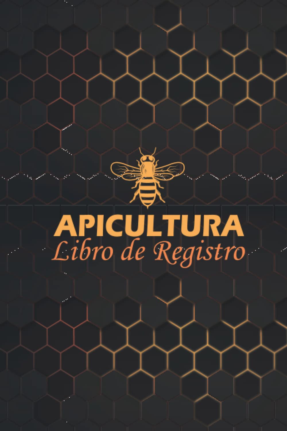 Libro De Registro De Apicultura: Cuaderno de apicultura para el seguimiento de la inspección de abejas, la cría de reinas y la salud de la colmena. (Spanish Edition)