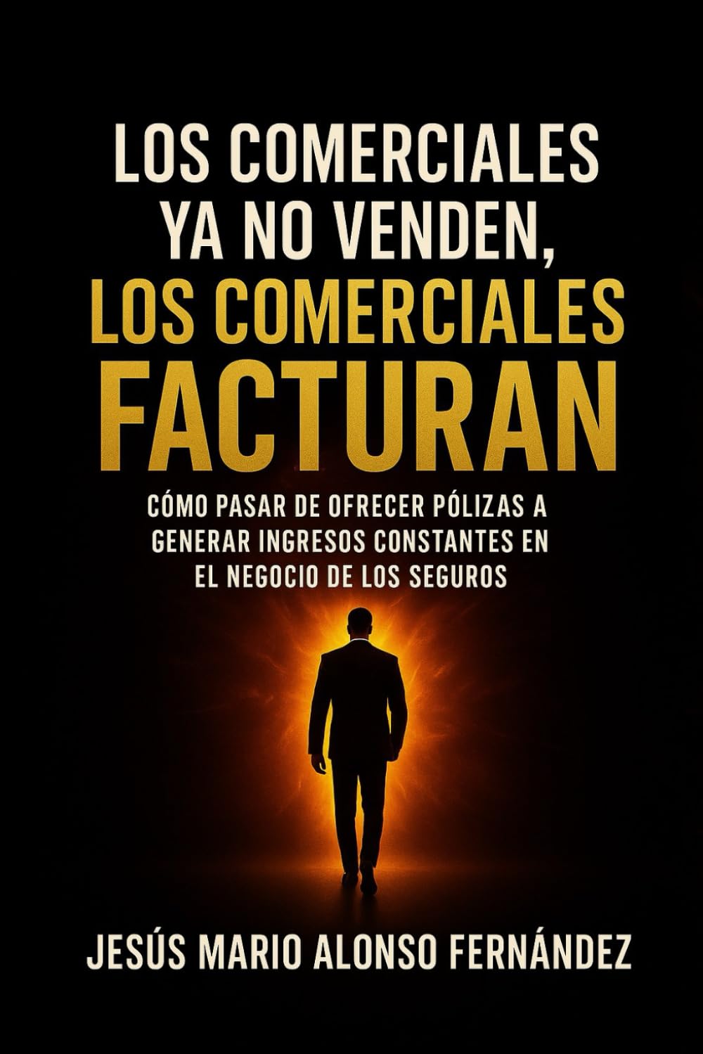 Libro: Los comerciales ya no venden, los comerciales facturan: El método para dejar de vender por necesidad y empezar a facturar por propósito