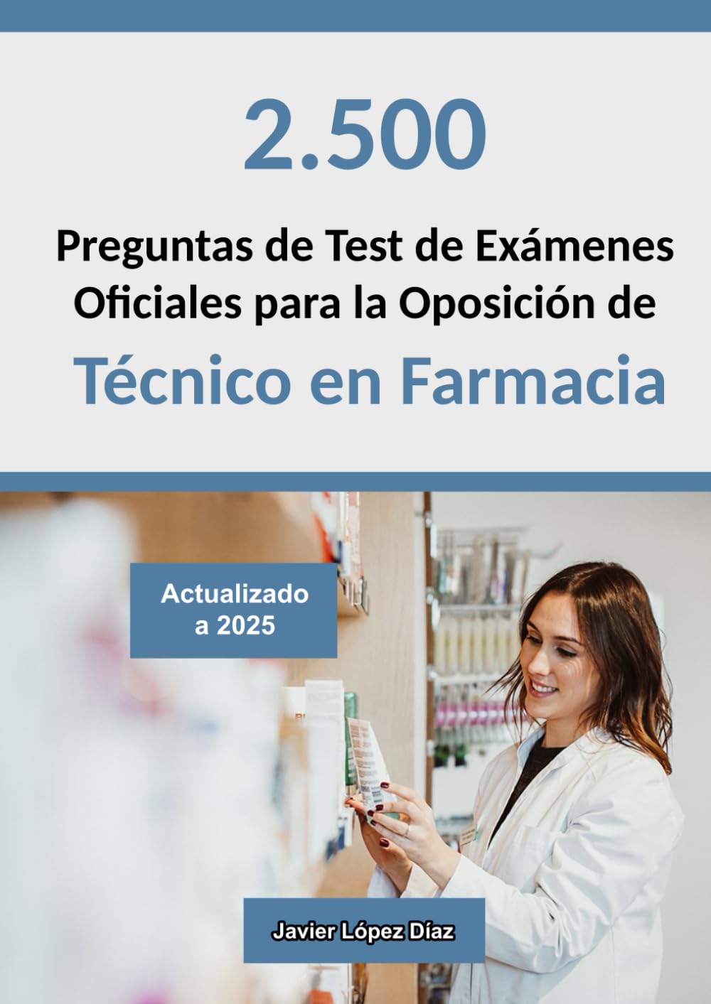 Libro: Técnico en Farmacia: Recopilación de Preguntas de Test de Exámenes Oficiales de Años Anteriores para Preparar la Oposición (Oposiciones)