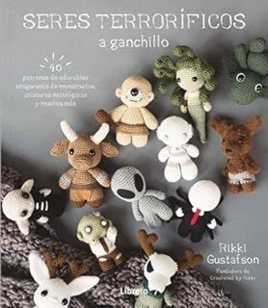 Libro: SERES TERRORIFICOS A GANCHILLO: 40 PATRONES DE ADORABLES AMIGURUMIS DE MONSTRUITOS, CRIATURAS MITOLOGICAS Y MUCHOS MAS