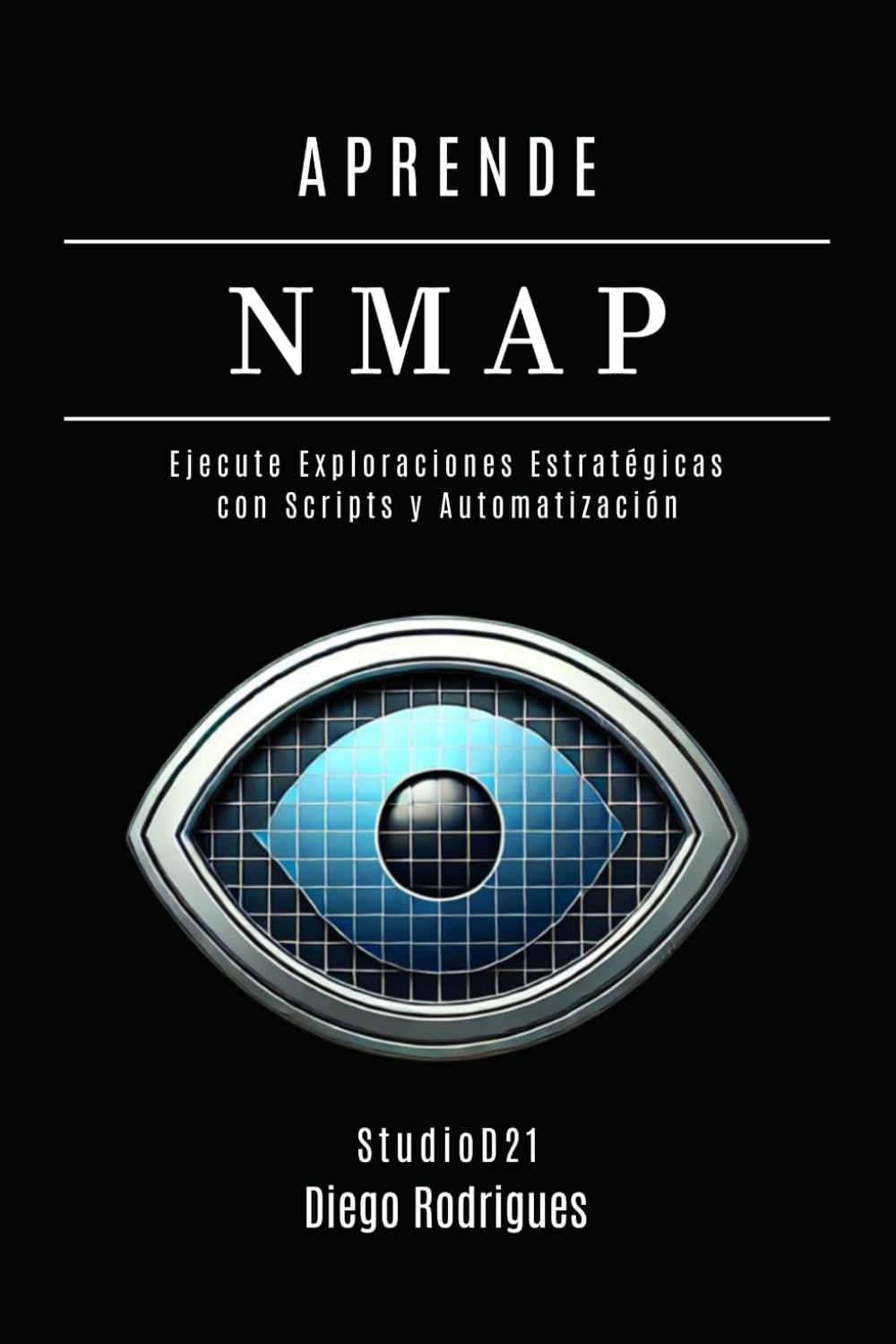 Libro: APRENDE NMAP: Ejecute Escaneos Estratégicos con Scripts y Automatización. De los Fundamentos a las Aplicaciones Prácticas: 15 (KALI LINUX & FRAMEWORKS España)