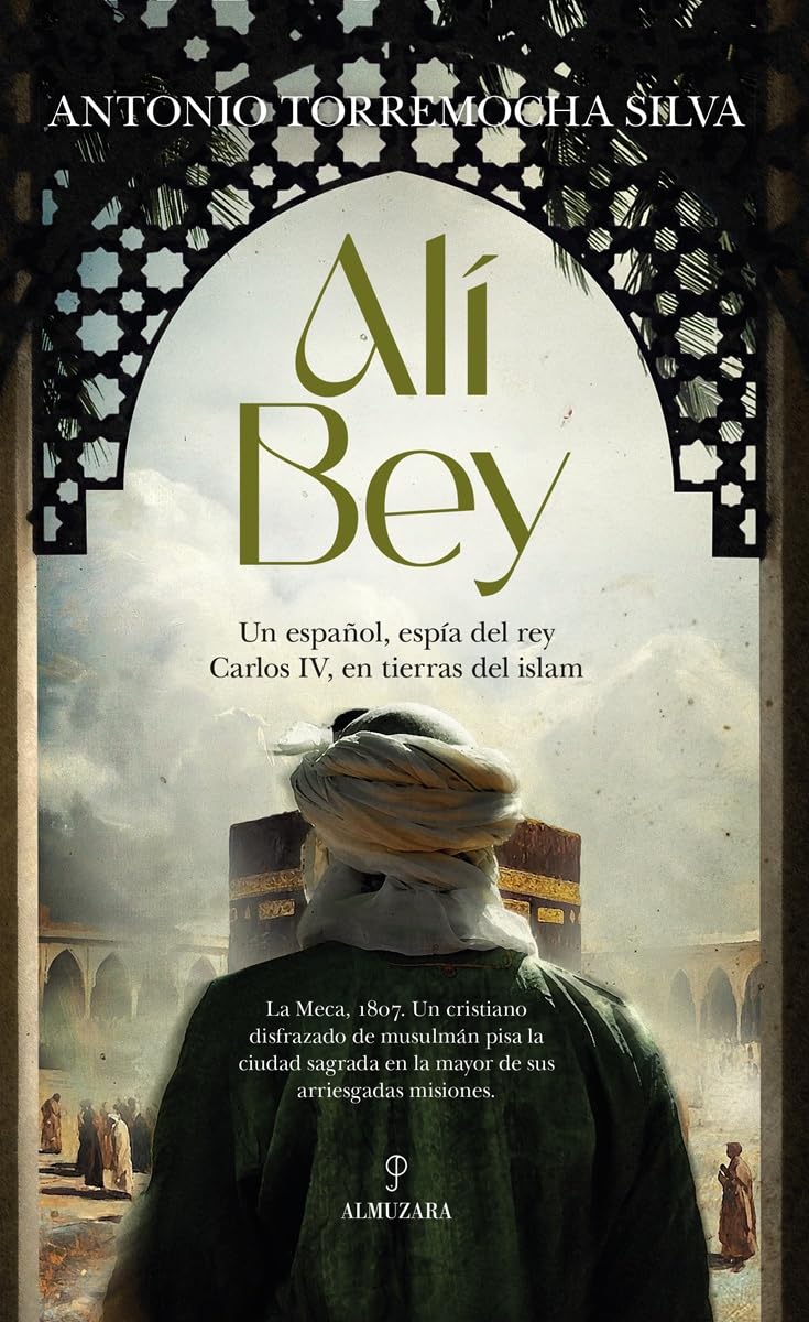 Libro: ALI BEY; UN ESPAÑOL, ESPÍA DE CARLOS IV, EN TIERRAS DEL ISLAM (Novela Histórica)
