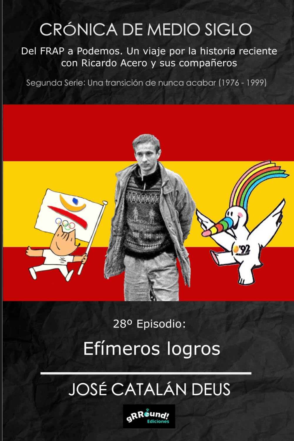 Libro: Efímeros logros: 28º Episodio de la Crónica de Medio Siglo. Del FRAP a Podemos, un viaje por la historia reciente con Ricardo Acero y sus compañeros