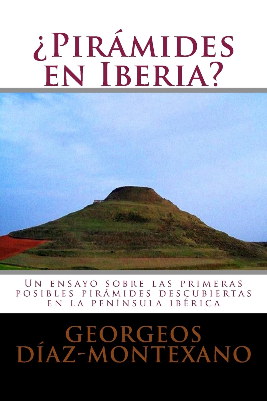 Libro: ¿Pirámides en Iberia?: Un ensayo sobre las primeras posibles pirámides descubiertas en la península ibérica (Enigmas Histórico-Arqueológicos de la Magna Iberia) (Spanish Edition)