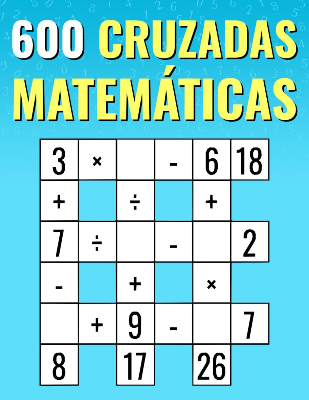 Libro: 600 Matemáticas Cruzadas: Multiplicación, División, Suma, Resta | Rompecabezas Matemáticos de Fácil a Difícil | Para Niños y Adultos.