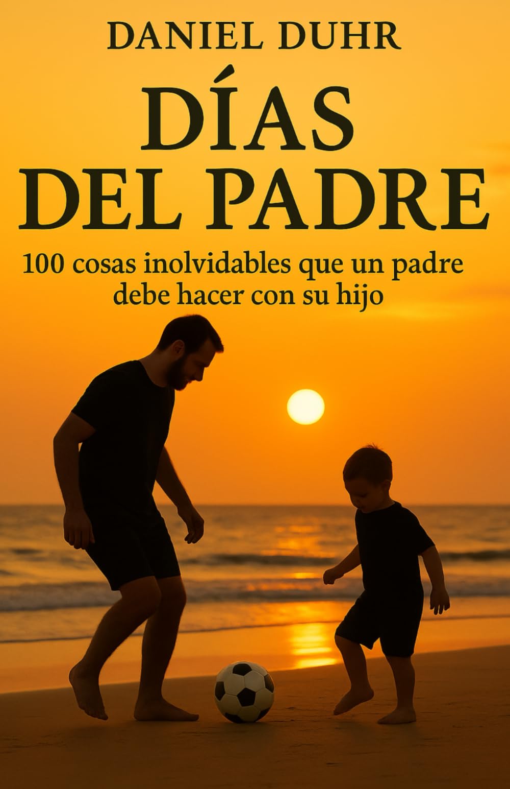 Libro: DÍAS DEL PADRE: 100 cosas inolvidables que un padre debe hacer con su hijo (Spanish Edition)