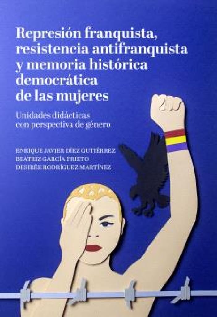 Libro: REPRESIÓN FRANQUISTA, RESISTENCIA ANTIFRANQUISTA Y MEMORIA HISTÓRICA DEMOCRÁTICA DE LAS MUJERES: Unidades didácticas con perspectiva de género