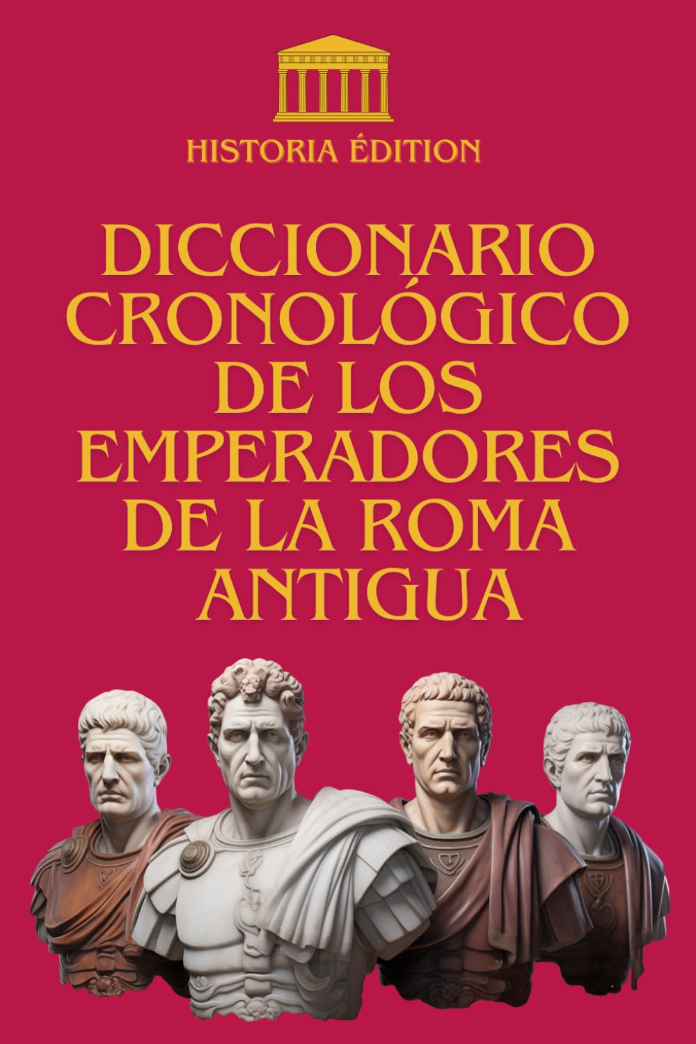 Libro: DICCIONARIO CRONOLOGICO DE LOS EMPERADORES DE LA ROMA ANTIGUA: De Augusto a Rómulo Augustulo : Historias y destino de los Maestros de Roma (Spanish Edition)