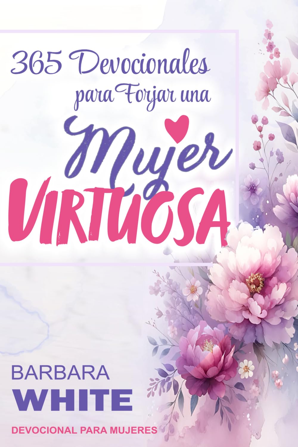 Libro: 365 Devocionales para Forjar una Mujer Virtuosa: Devocional para mujeres (Spanish Edition)