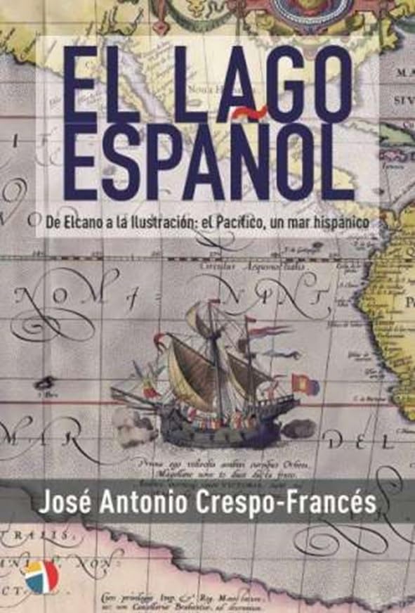 Libro: El lago español: De Elcano a la Ilustración: el Pacífico, un mar hispánico