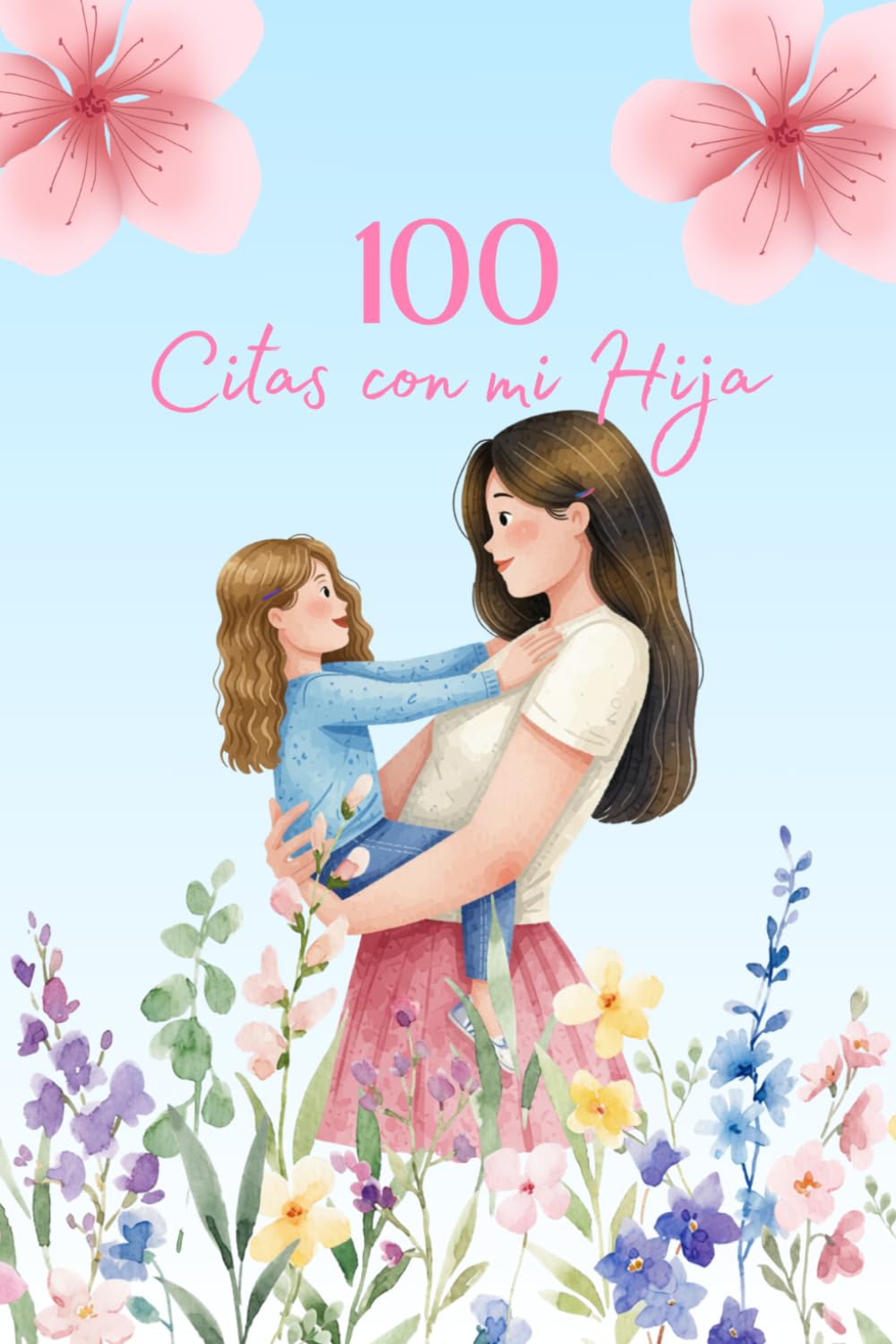 Libro: 100 Citas con mi Hija: Creando recuerdos inolvidables juntas. Libro de citas para madre e hija
