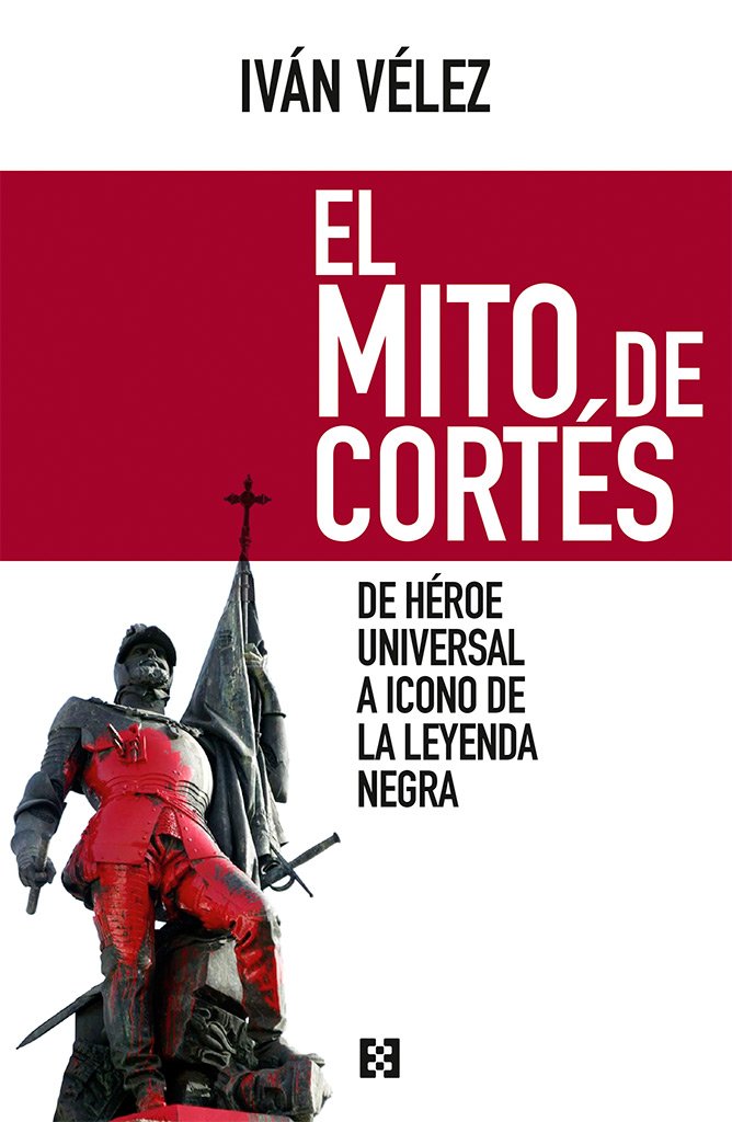 Libro: Mito De Cortes: De héroe universal a icono de la Leyenda Negra: 12 (Nuevo Ensayo)