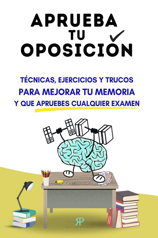 Aprueba tu oposición: Técnicas, ejercicios y trucos para mejorar tu memoria y que apruebes cualquier examen